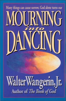 Mourning Into Dancing: Many Things Can Cause Sorrow, God Alone Turns Our Sadness Into Joy