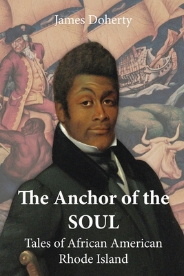 The Anchor of the Soul: Tales of African American Rhode Island