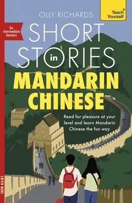 Short Stories in Mandarin Chinese for Intermediate Learners: Read for Pleasure at Your Level, Expand Your Vocabulary and Learn Mandarin