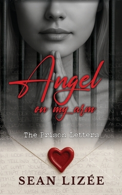 Angel On My Arm: The Prison Letters