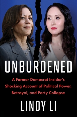 Unburdened: A Former Democrat Insider's Shocking Account of Political Power, Betrayal, and Party Collapse