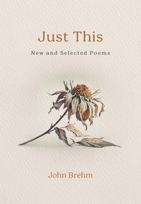 Just This: New and Selected Poems