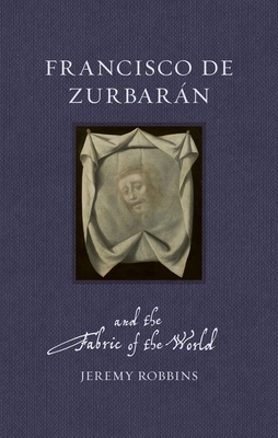 Francisco de Zurbar?n and the Fabric of the World