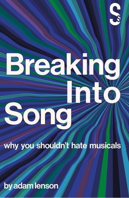 Breaking Into Song: Why You Shouldn't Hate Musicals