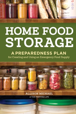 Home Food Storage: A Preparedness Plan for Creating and Using an Emergency Food Supply