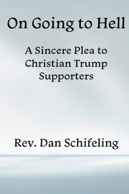 On Going to Hell: A Sincere Plea to Christian Trump Supporters