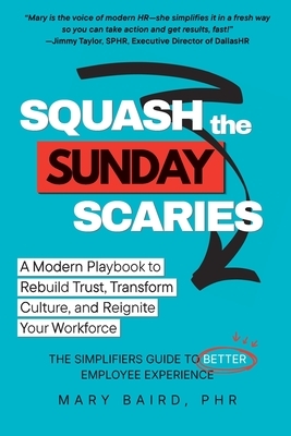 Squash the Sunday Scaries: A Modern Playbook to Rebuild Trust, Transform Culture, and Reignite Your Workforce - The Simplifiers Guide to Better Employ