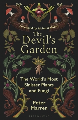 The Devil's Garden: The World's Most Sinister Plants and Fungi