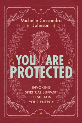 You Are Protected: Invoking Spiritual Support to Sustain Your Energy