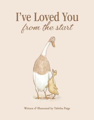I've Loved You from the Start: A Tender Story of Unconditional Love