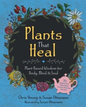 Plants That Heal: Plant-Based Wisdom for Body, Mind & Soul