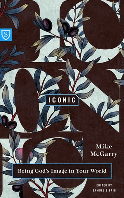 Iconic: Being God's Image in Your World