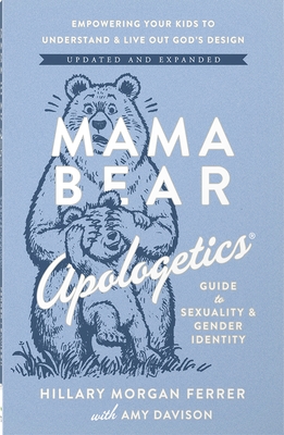 Mama Bear Apologetics Guide to Sexuality and Gender Identity: Empowering Your Kids to Understand and Live Out God's Design; Updated and Expanded