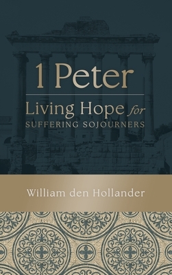 1 Peter: Living Hope for Suffering Sojourners