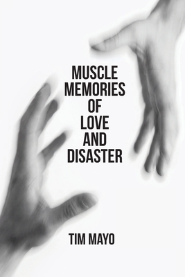 Muscle Memories of Love and Disaster