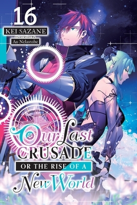 Our Last Crusade or the Rise of a New World, Vol. 16 (Light Novel): Volume 16