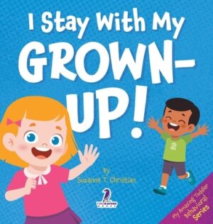 I Stay With My Grown-Up!: Gentle Affirmations About Safety and Strangers