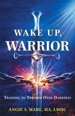 Wake Up Warrior: Training to Triumph Over Darkness