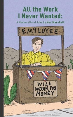All the Work I Never Wanted: A Memoirella of Jobs