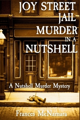 Joy Street Jail Murder in a Nutshell: A Nutshell Murder Mystery