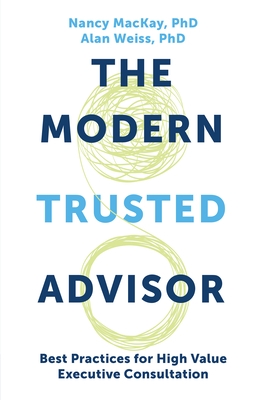 The Modern Trusted Advisor: Best Practices for High Value Executive Consultation