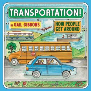 Transportation!: How People Get Around (an Engaging Introduction to Transportation and Vehicles Including Cars, Trains, Planes, and Boats)