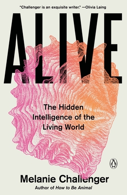 Alive: The Hidden Intelligence of the Living World