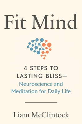 Fit Mind: 4 Steps to Lasting Bliss--Neuroscience and Meditation for Daily Life