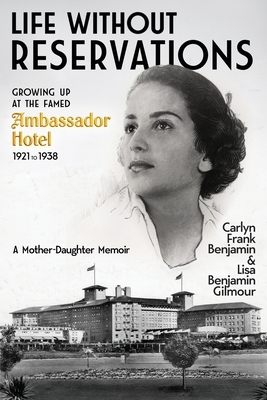 Life Without Reservations: Growing Up at the Famed Ambassador Hotel 1921 to 1938