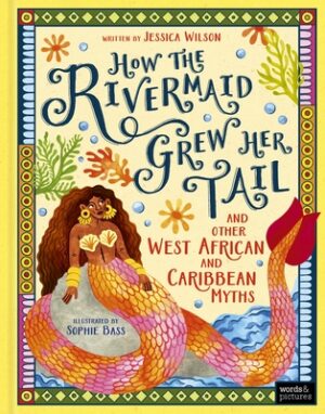 How the Rivermaid Grew Her Tail and Other West African and Caribbean Myths