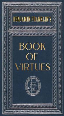 Ben Franklin's Book of Virtues (Deluxe, Hardbound Edition)