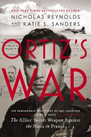 Ortiz's War: The Allies' Secret Weapon Against the Nazis in France