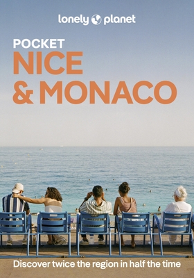 Lonely Planet Pocket Nice & Monaco: Discover Twice the City in Half the Time Top Sights Maps & Walking Tours Covers Monaco, Vieux Nice, New Town & Pro