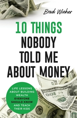 10 Things Nobody Told Me about Money: Life Lessons About Building Wealth