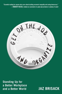 Get on the Job and Organize: Standing Up for a Better Workplace and a Better World