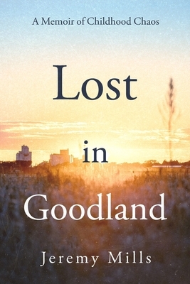 Lost in Goodland: A Memoir of Childhood Chaos
