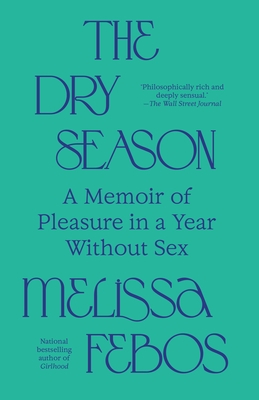 The Dry Season: A Memoir of Pleasure in a Year Without Sex