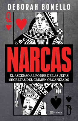 Narcas: El Ascenso Al Poder de Las Jefas Seretas del Crimen Organizado / Narcas: The Secret Rise of Women in Latin America's Cartels