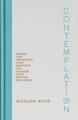 Contemplation: Expand Time, Transform Your Emotions and Unleash Your Natural Brilliance